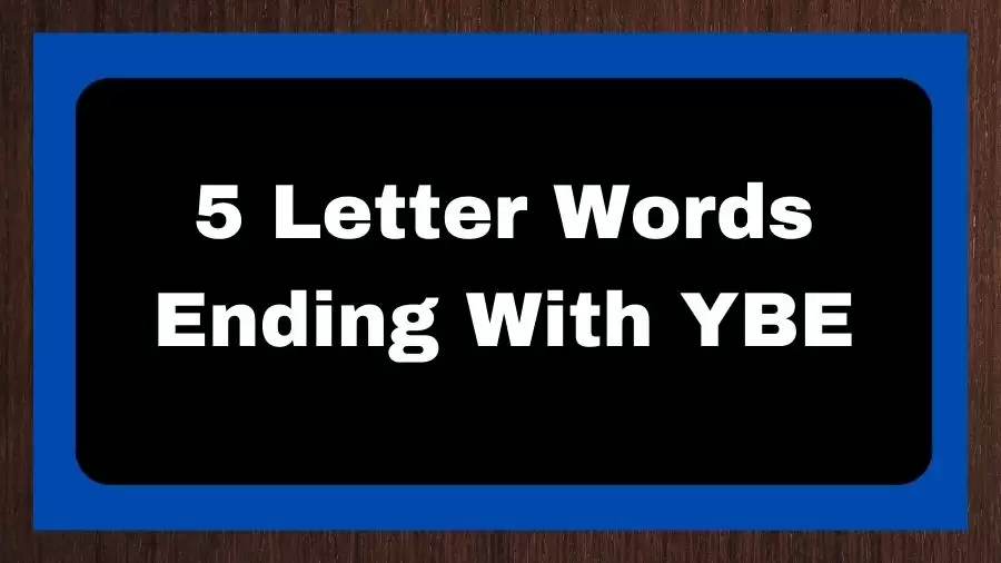 5 Letter Words Ending With YBE, List of 5 Letter Words Ending With YBE