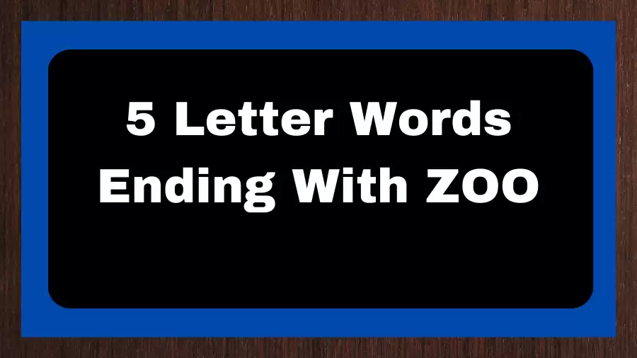 5 Letter Words Ending With ZOO, List of 5 Letter Words Ending With ZOO