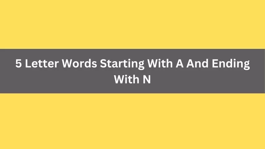 5 Letter Words Starting With A And Ending With N, List of 5 Letter Words Starting With A And Ending With N