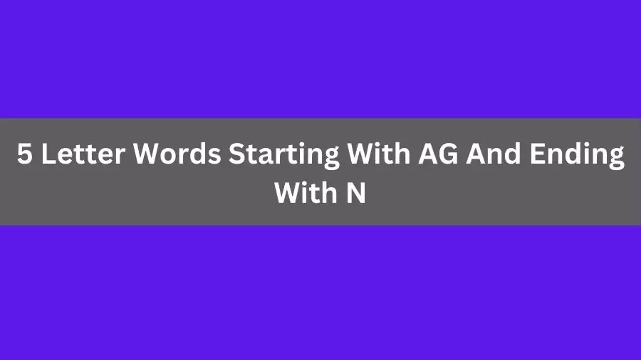 5 Letter Words Starting With AG And Ending With N, List of 5 Letter Words Starting With AG And Ending With N