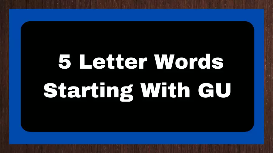 5 Letter Words Starting With GU, List of 5 Letter Words Starting With GU