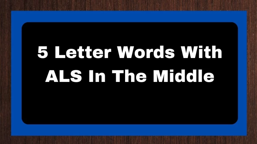 5 Letter Words With ALS In The Middle, List of 5 Letter Words With ALS In The Middle