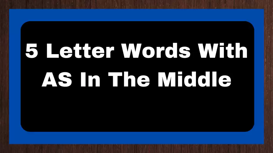 5 Letter Words With AS In The Middle, List of 5 Letter Words With AS In The Middle