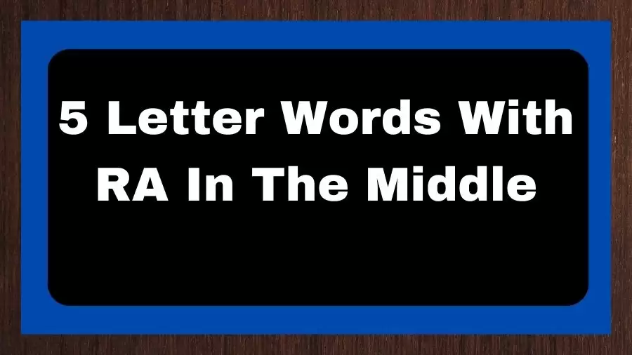 5 Letter Words With RA In The Middle, List of 5 Letter Words With RA In The Middle