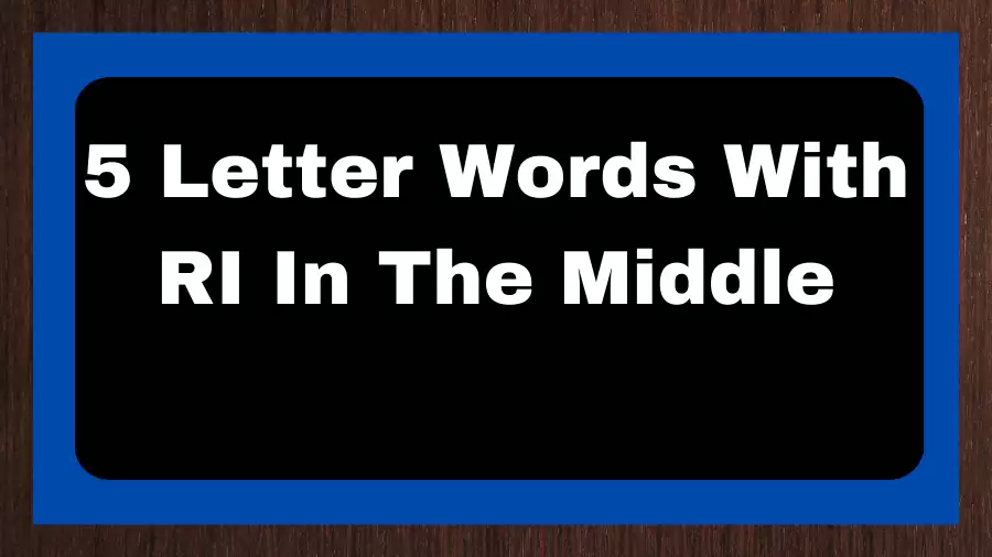 5 Letter Words With RI In The Middle, List of 5 Letter Words With RI In The Middle