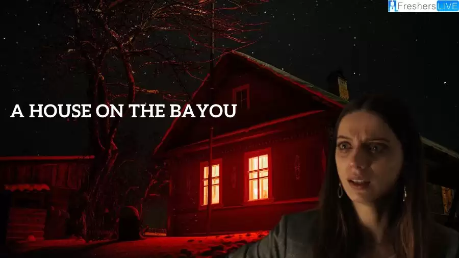 A House on the Bayou Ending Explained, Cast, and Plot