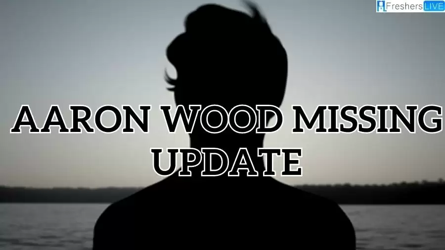 Aaron Wood Missing Update: Check the Details Here