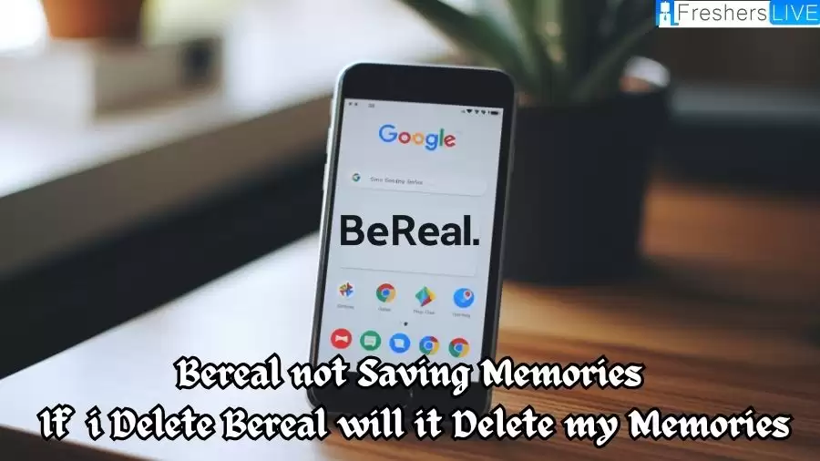 BeReal Not Saving Memories If I Delete BeReal Will It Delete My Memories?