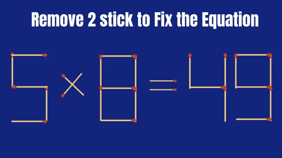 Brain Teaser: 5x8=49 Remove 2 Matchsticks To Fix The Equation | Matchsticks Puzzle