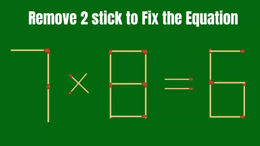 Brain Teaser: 7x8=6 Remove 2 Matchsticks To Fix The Equation | Matchsticks Puzzle