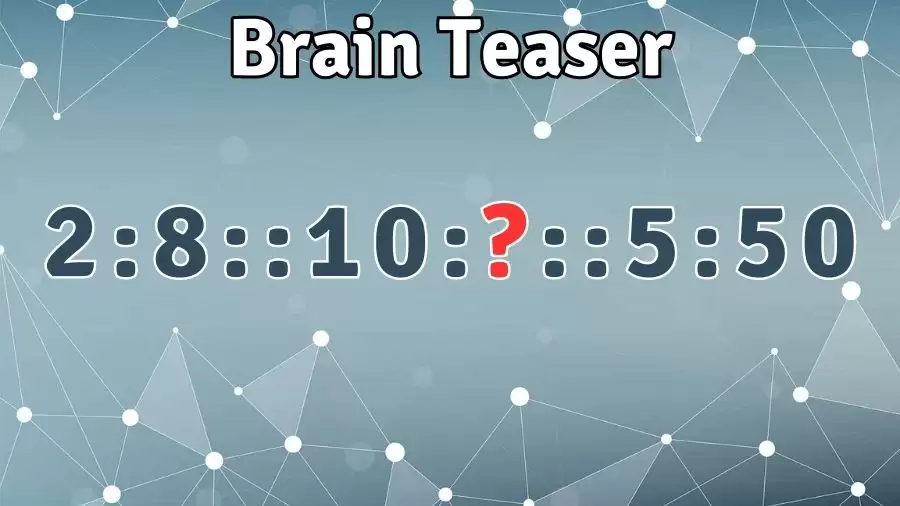 Brain Teaser: Can You Guess the Missing Value 2:8::10::5:50