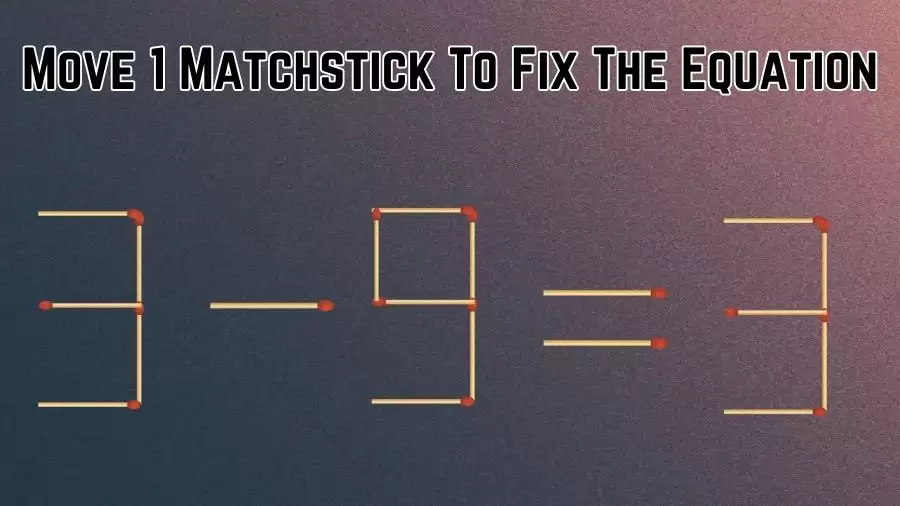 Brain Teaser: Can You Move 1 Matchstick To Fix The Equation Within 30 Secs? Maths Puzzle