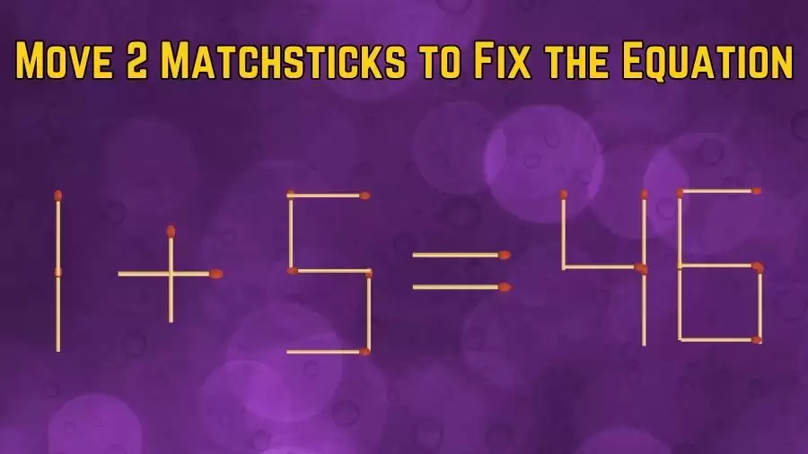 Brain Teaser: Can You Move 2 Matchsticks to Fix the Equation Within 30 Secs? Maths Puzzle