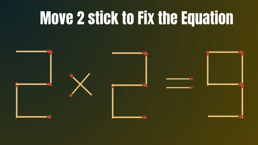 Brain Test: 2x2=9 Move 2 Matchsticks To Fix The Equation | Matchstick Puzzle