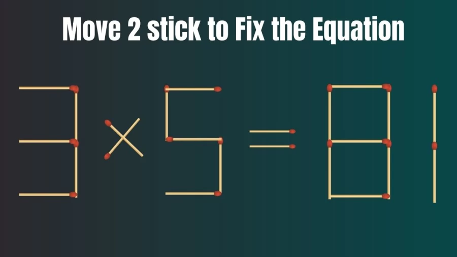 Brain Test: 3x5=81 Move 2 Matchsticks To Fix The Equation | Matchstick Puzzle