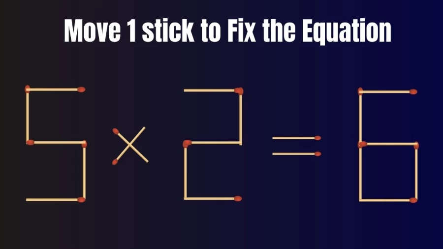 Brain Test: 5x2=6 Move 1 Matchstick To Fix The Equation | Matchstick Puzzle