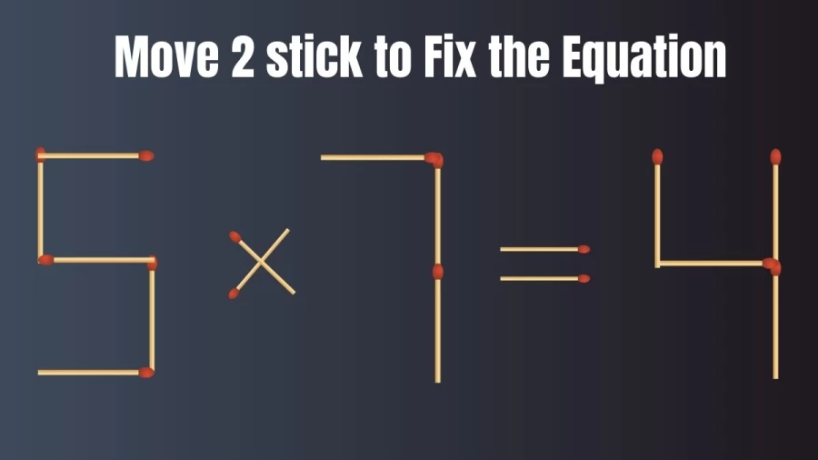 Brain Test: 5x7=4 Move 2 Matchsticks To Fix The Equation | Matchstick Puzzle