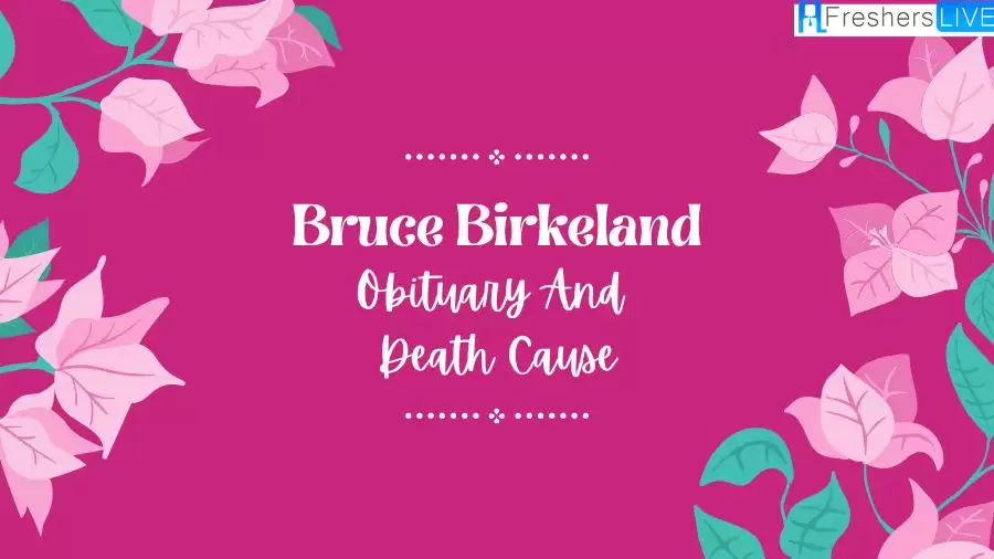 Bruce Birkeland Obituary and Death Cause: How Did Bruce Birkeland Die?