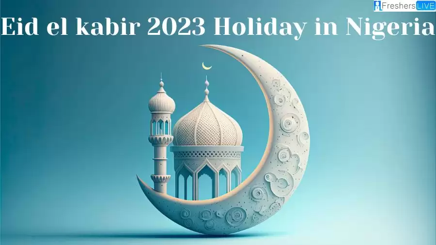 Eid El Kabir 2023 Holiday in Nigeria: Know Its Significance