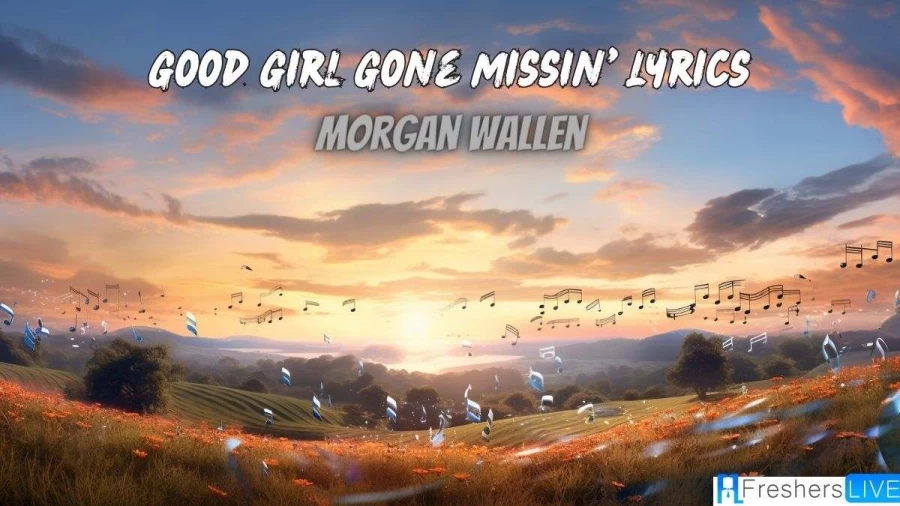 Good Girl Gone Missin' Lyrics Morgan Wallen