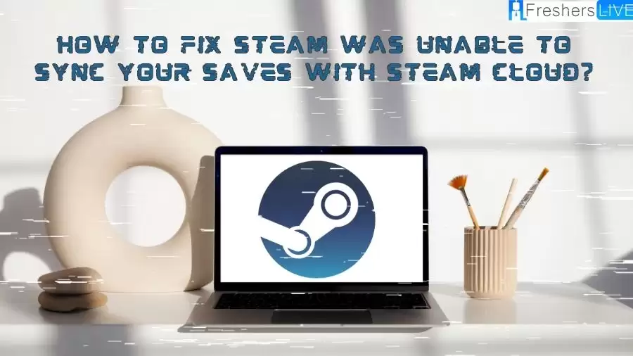 How to Fix Steam Was Unable to Sync Your Saves with Steam Cloud?