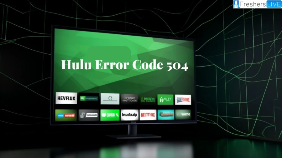 Hulu Error Code 504, How to Fix Hulu Error Code 504?