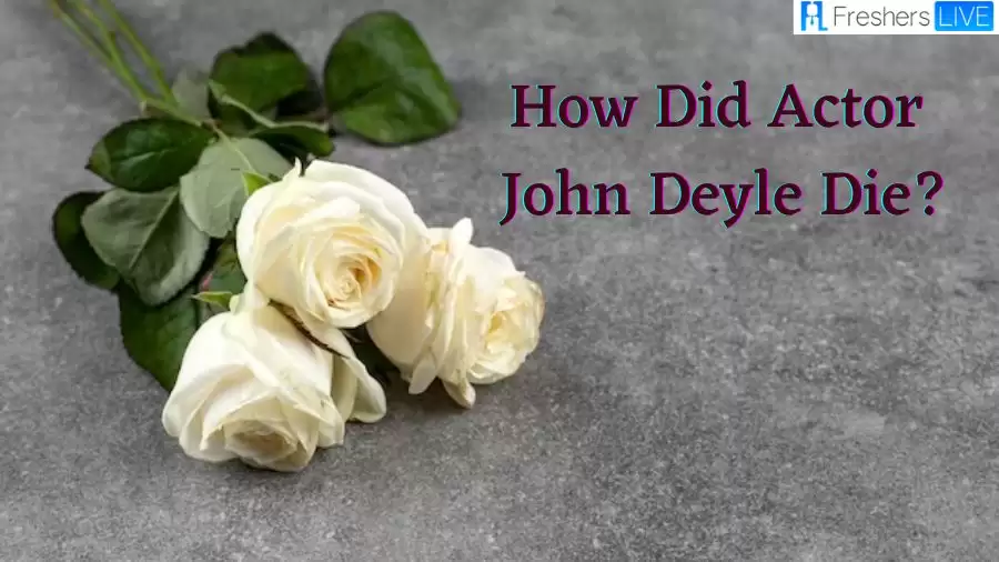 John Deyle Cause of Death, What Happened to John Deyle? How Did Actor John Deyle Die?