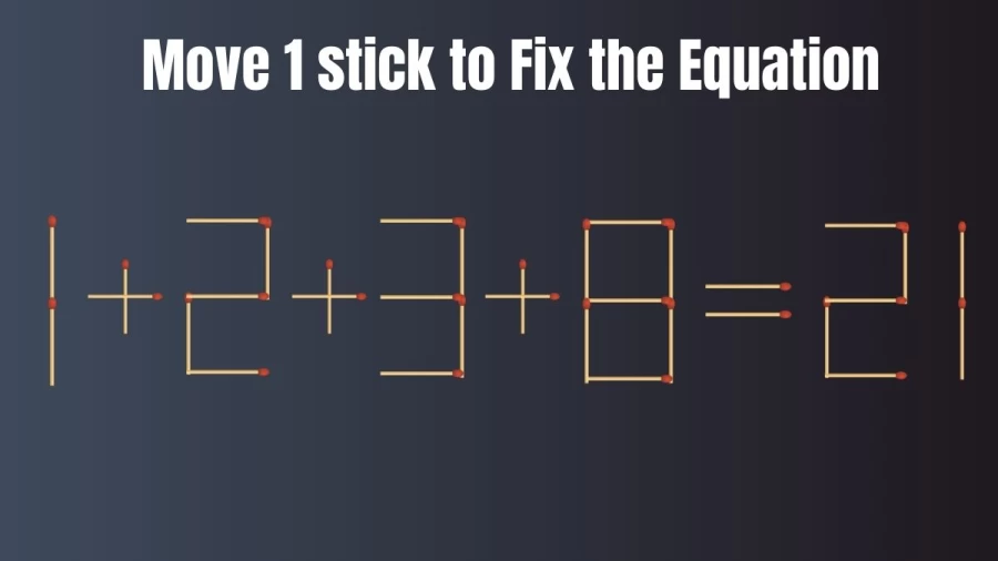 Matchstick Brain Teaser: 1+2+3+8=21 Move Just 1 Matchstick And Fix The Equation Correct | Matchstick Puzzle