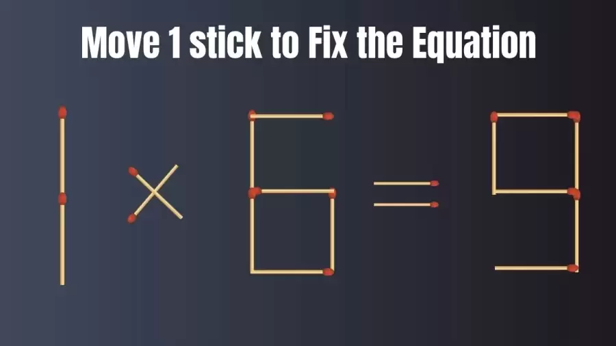 Matchstick Brain Teaser: 1x6=9 Fix The Equation By Moving 1 Stick | Matchstick Puzzle