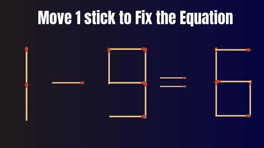 Matchstick Brain Teaser: 1-9=6 Fix The Equation By Moving 1 Stick | Matchstick Puzzle