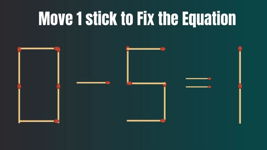 Matchstick Puzzles: Fix the Equation By Moving Just 1 stick 0-5=1 | Brain Teaser