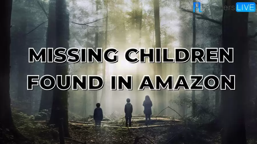 Missing Children Found in Amazon, Missing Children Found After More Than a Month in Amazon