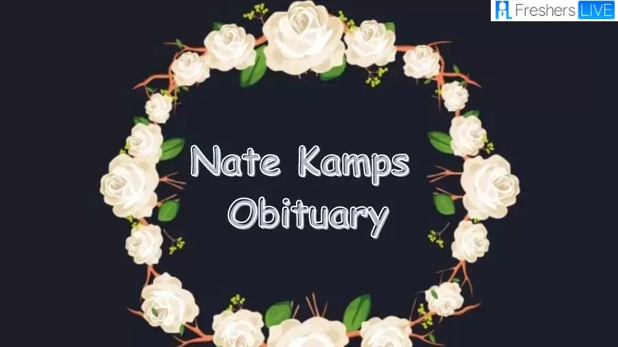 Nate Kamps Obituary: What Happened to Nate Kamps?