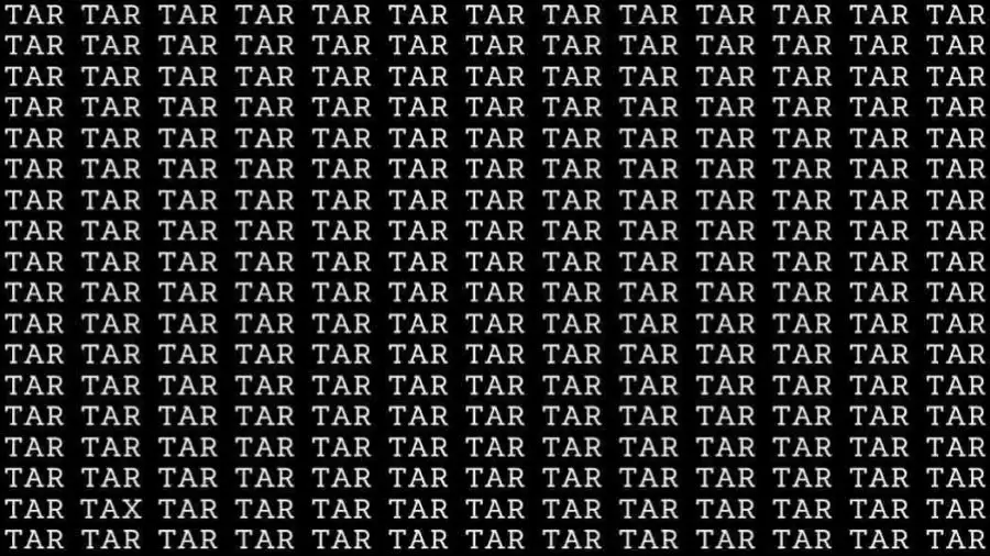 Optical Illusion Challenge: If you have Eagle Eyes find the Word Tax among Tar in 12 Secs