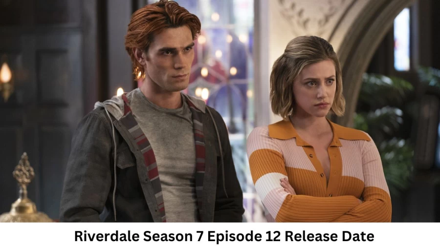 Riverdale Season 7 Episode 12 Release Date and Time, Countdown, When Is It Coming Out?