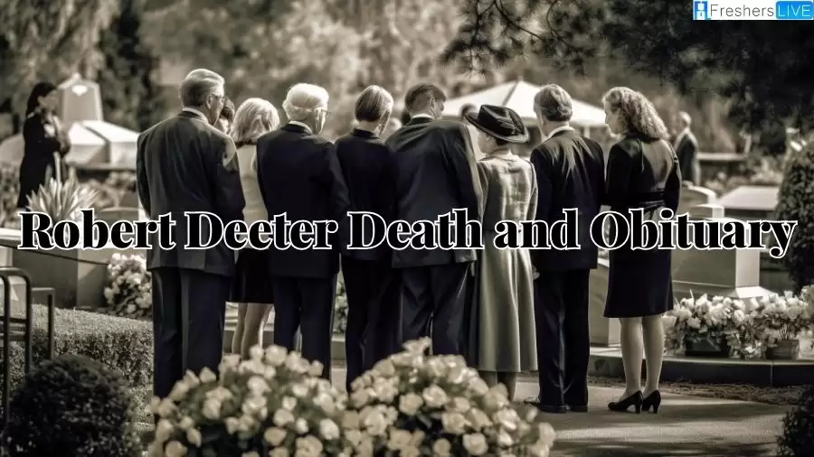 Robert Deeter Death and Obituary: What Happened to Him?