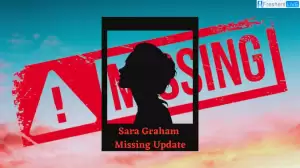 Sara Graham Missing Update, Latest Information on the Case