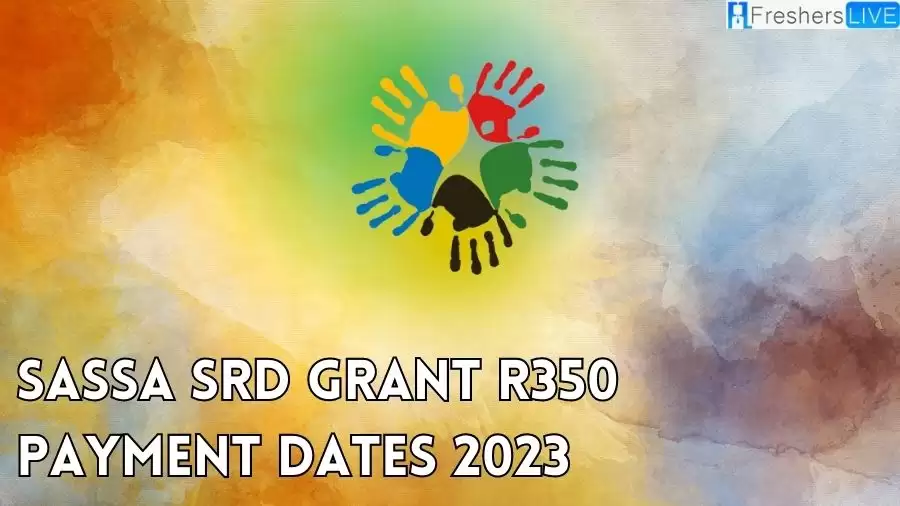 SASSA SRD Grant R350 Payment Dates 2023, When Will the R350 Grant Be Paid?