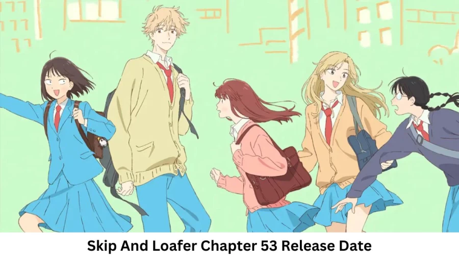 Skip And Loafer Chapter 53 Release Date and Time, Countdown, When Is It Coming Out?