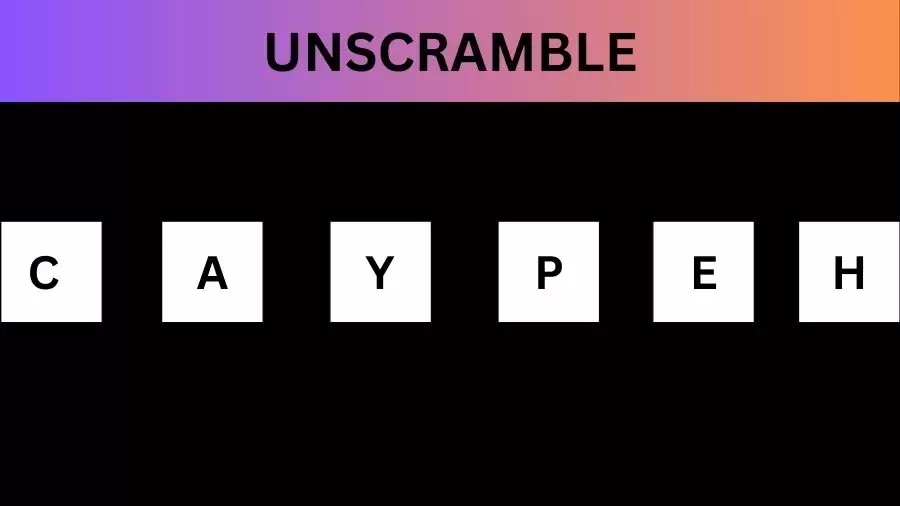 Unscramble CAYPEH Jumble Word Today