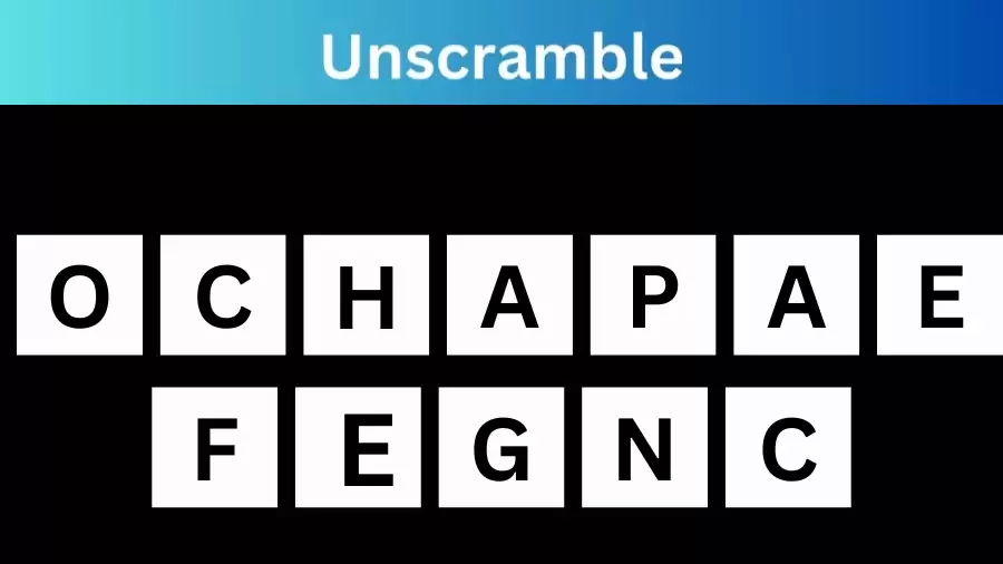 Unscramble OCHAPAEFEGNC Jumble Word Today