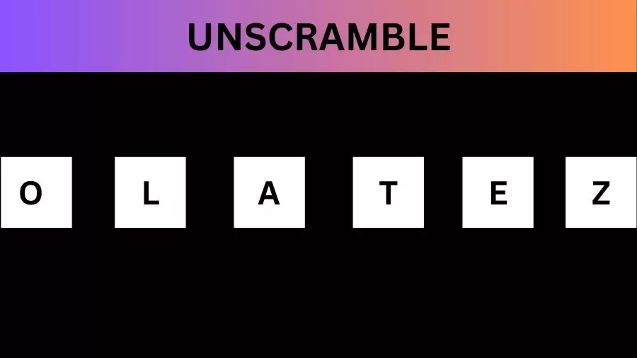 Unscramble OLATEZ  Jumble Word Today