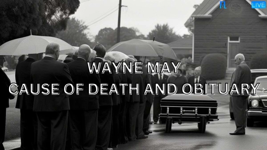 Wayne May Cause of Death and Obituary, How Did Wayne May Die?