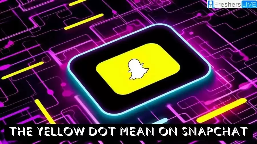 What Does the Yellow Dot Mean on Snapchat?