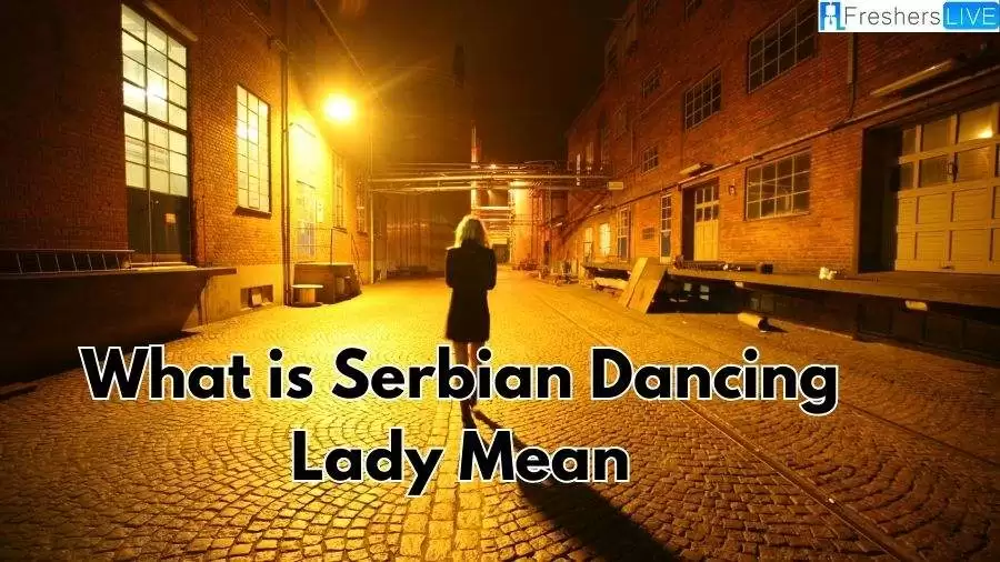 Who is Serbian Dancing Lady? What is Serbian Dancing Lady Mean? Is the Serbian Dancing Lady  Real?