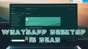 Whatsapp Desktop is Dead - How to Resolve Whatsapp Desktop is Dead?