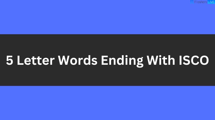 5 Letter Words Ending With ISCO List of 5 Letter Words Ending With ISCO