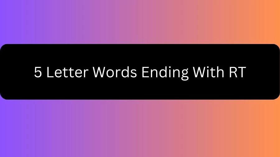 5 Letter Words Ending With RT, List of 5 Letter Words Ending With RT