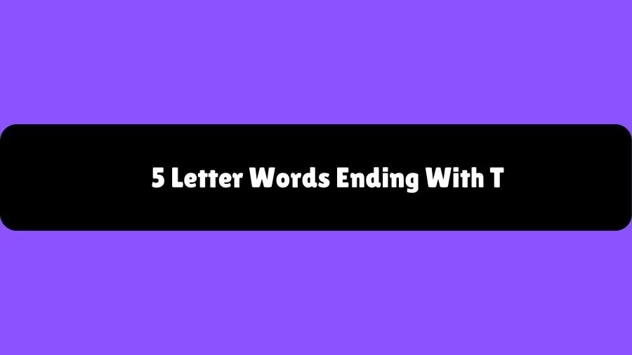 5 Letter Words Ending With T, List of 5 Letter Words Ending With T