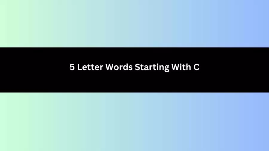 5 Letter Words Starting With C, List of 5 Letter Words Starting With C